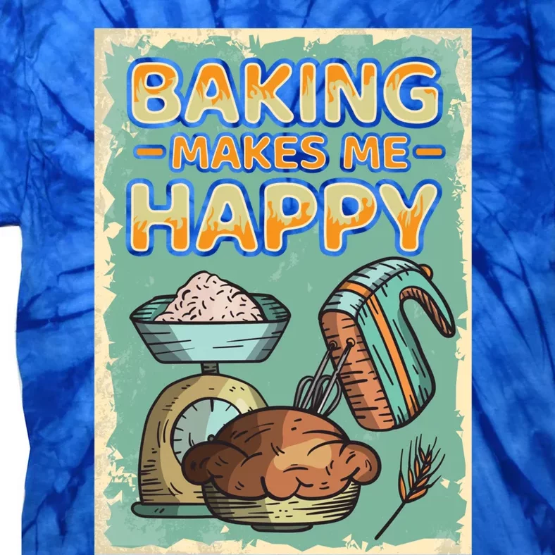 Baking Makes Me Happy Baker Baking Funny Gift Tie-Dye T-Shirt