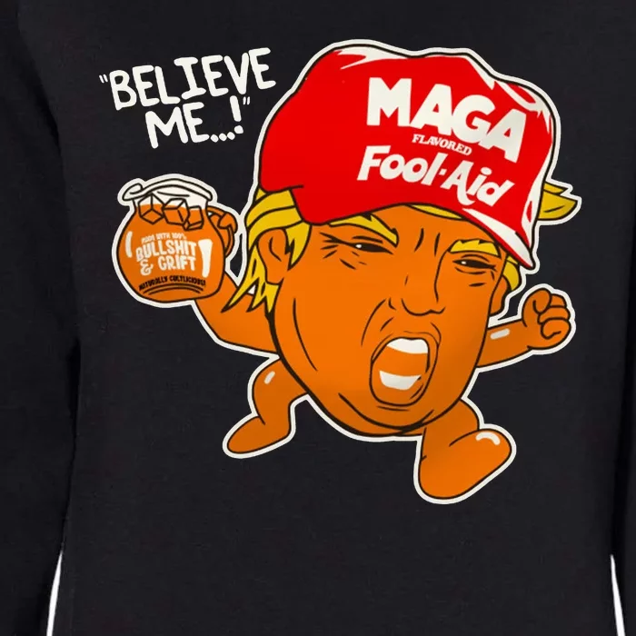 Believe Me Maga Fool Aid Funny Donald Trump Womens California Wash Sweatshirt