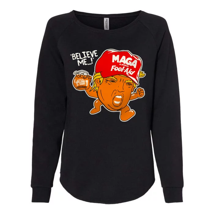 Believe Me Maga Fool Aid Funny Donald Trump Womens California Wash Sweatshirt