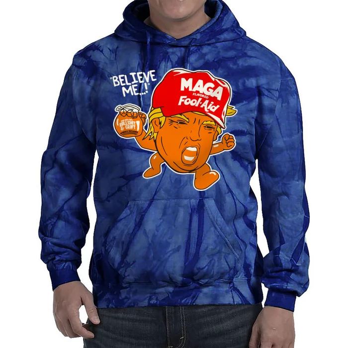 Believe Me Maga Fool Aid Funny Donald Trump Tie Dye Hoodie