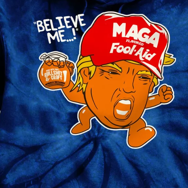 Believe Me Maga Fool Aid Funny Donald Trump Tie Dye Hoodie