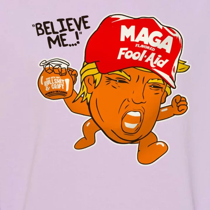 Believe Me Maga Fool Aid Funny Donald Trump Garment-Dyed Sweatshirt