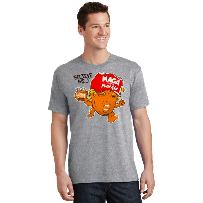 Believe Me Maga Fool Aid Funny Donald Trump T-Shirt