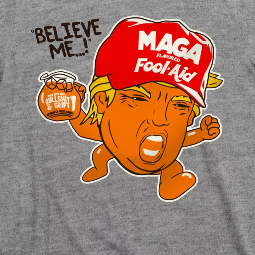 Believe Me Maga Fool Aid Funny Donald Trump T-Shirt