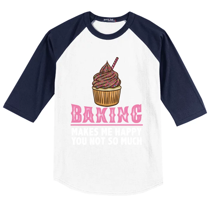 Baking Makes Me Happy You Not So Much Great Gift Baseball Sleeve Shirt