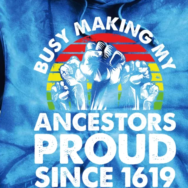 Busy Making My Ancestors Proud African American Black Pride Gift Tie Dye Hoodie