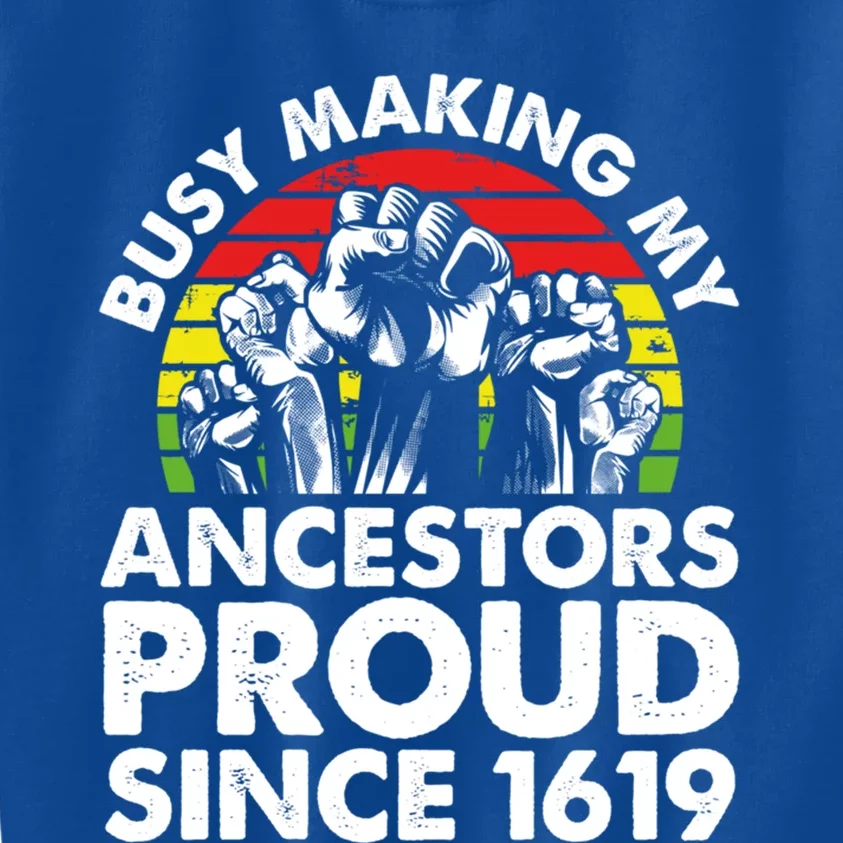 Busy Making My Ancestors Proud African American Black Pride Gift Kids Sweatshirt