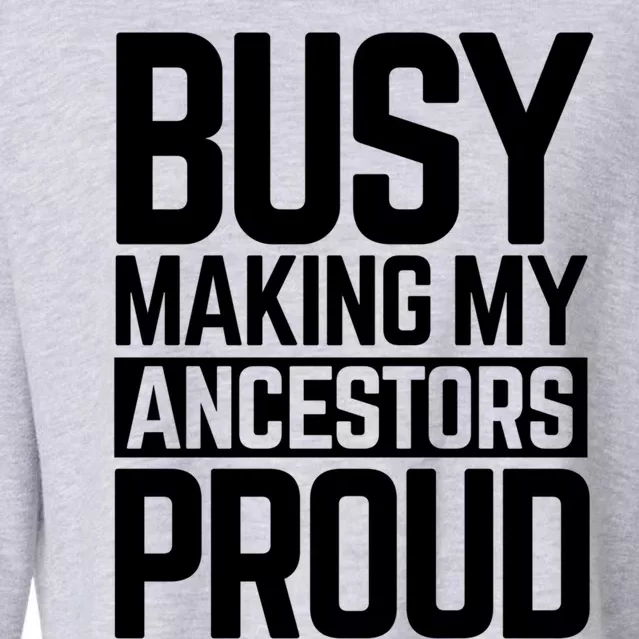 Busy Making My Ancestors Proud Foxx Blm Floyd Black Pride Funny Gift Cropped Pullover Crew