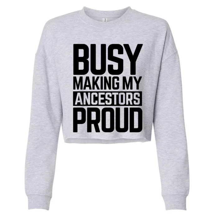 Busy Making My Ancestors Proud Foxx Blm Floyd Black Pride Funny Gift Cropped Pullover Crew