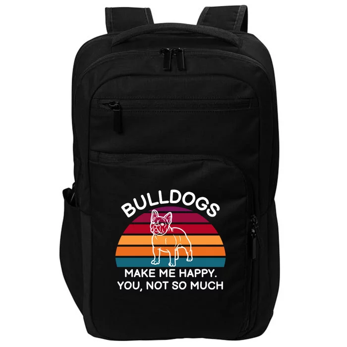 Bulldogs Make Me Happy. You, Not So Much Impact Tech Backpack