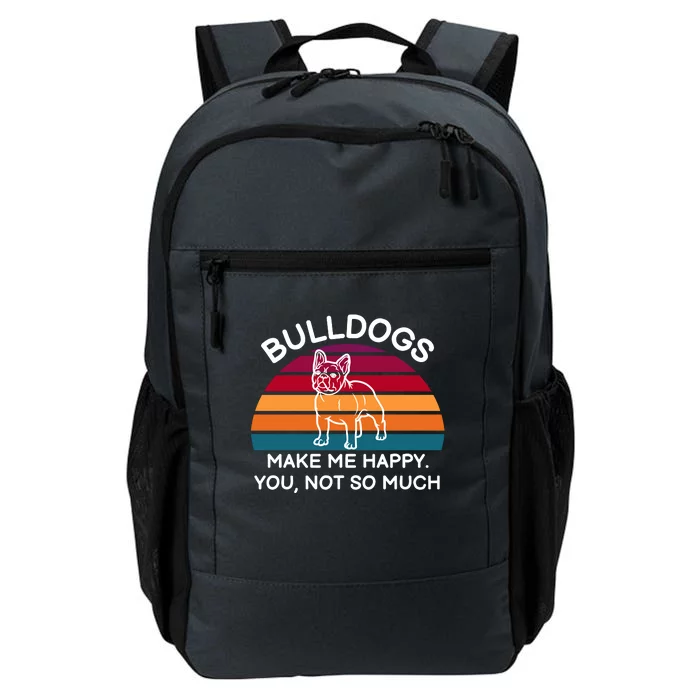 Bulldogs Make Me Happy. You, Not So Much Daily Commute Backpack