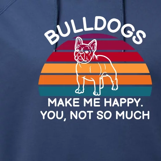 Bulldogs Make Me Happy. You, Not So Much Performance Fleece Hoodie