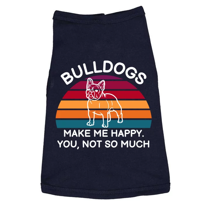 Bulldogs Make Me Happy. You, Not So Much Doggie Tank