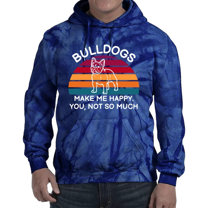 Bulldogs Make Me Happy. You, Not So Much Tie Dye Hoodie