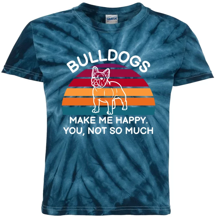 Bulldogs Make Me Happy. You, Not So Much Kids Tie-Dye T-Shirt