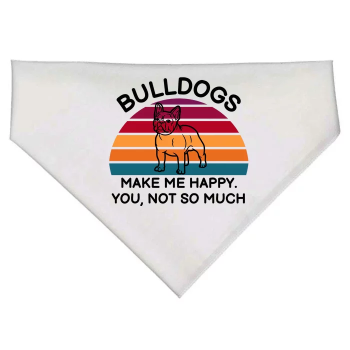 Bulldogs Make Me Happy. You, Not So Much USA-Made Doggie Bandana