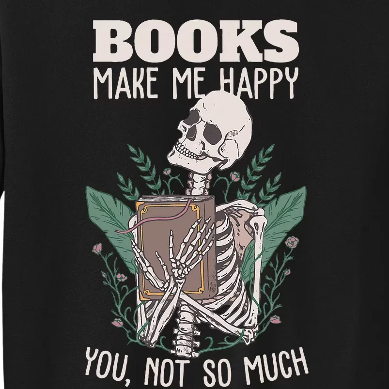 Books Make Me Happy You Not So Much Funny Book Nerd Skeleton Sweatshirt