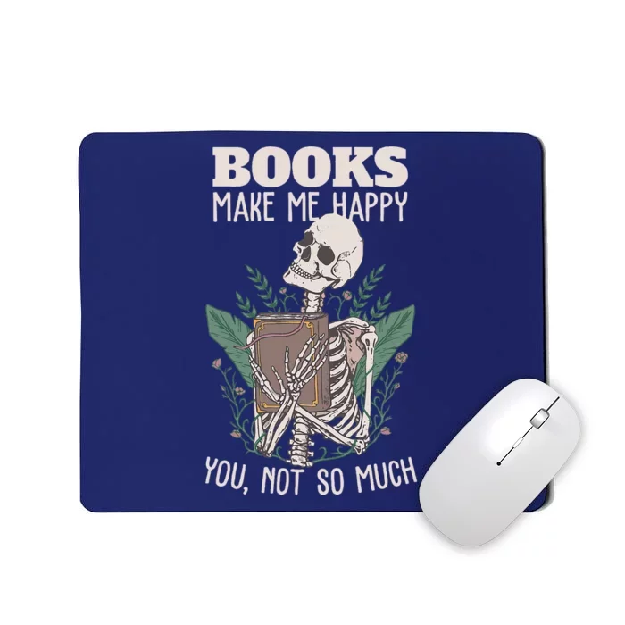 Books Make Me Happy You Not So Much Funny Book Nerd Skeleton Mousepad