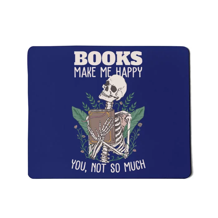 Books Make Me Happy You Not So Much Funny Book Nerd Skeleton Mousepad