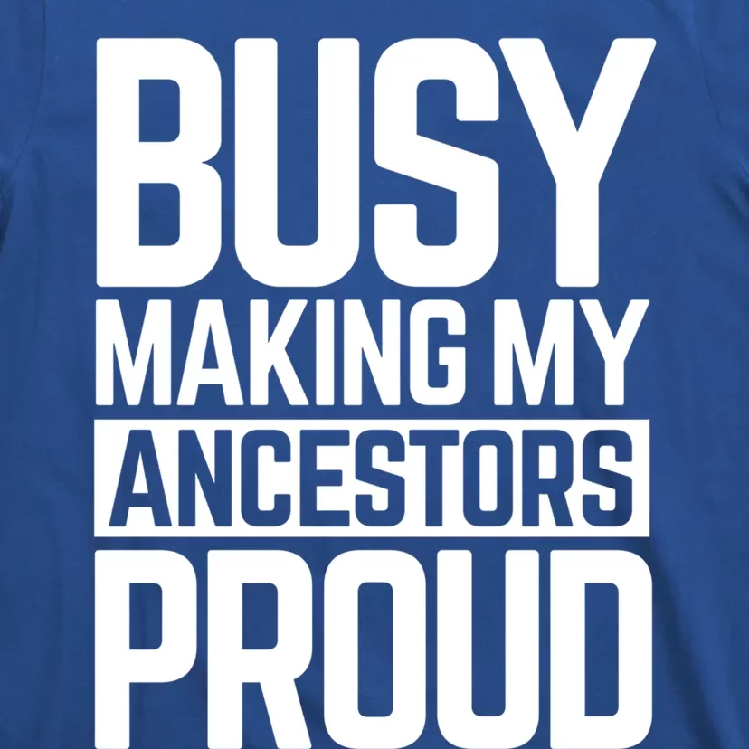 Busy Making My Ancestors Proud Foxx Blm Floyd Black Pride Funny Gift T-Shirt