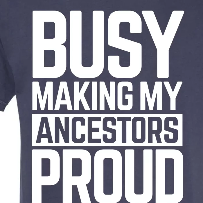 Busy Making My Ancestors Proud Foxx Blm Floyd Black Pride Funny Gift Garment-Dyed Heavyweight T-Shirt