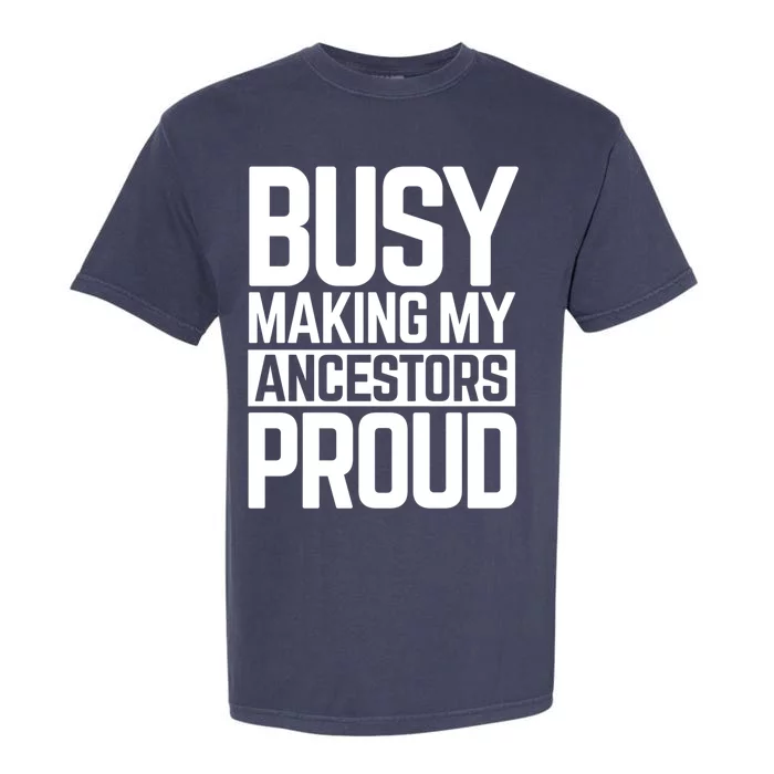 Busy Making My Ancestors Proud Foxx Blm Floyd Black Pride Funny Gift Garment-Dyed Heavyweight T-Shirt