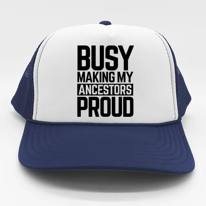 Busy Making My Ancestors Proud Foxx Blm Floyd Black Pride Funny Gift Trucker Hat