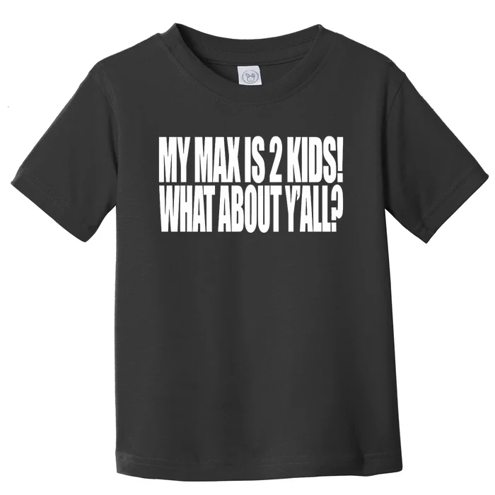 Beatking My Max Is 2 What About Yall Toddler T-Shirt