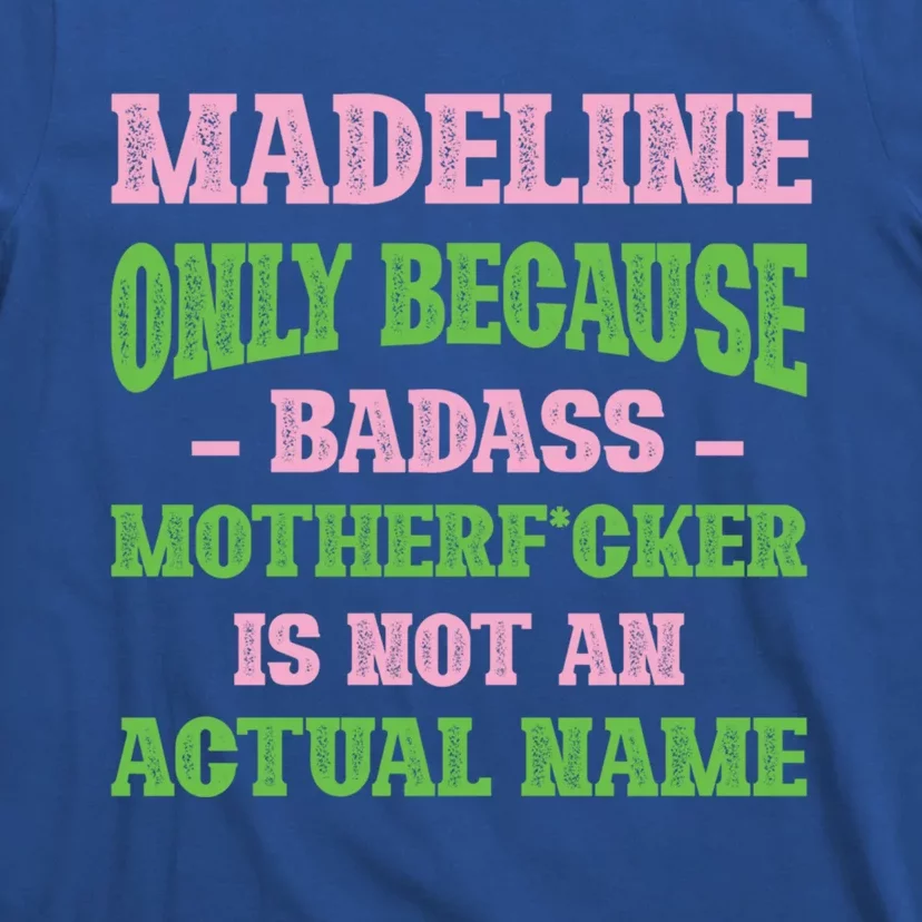 Badass Madeline Name Unique Nickname Quirky Dad Jokes Gift T-Shirt