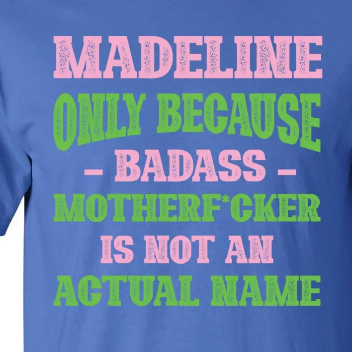 Badass Madeline Name Unique Nickname Quirky Dad Jokes Gift Tall T-Shirt