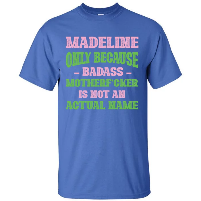 Badass Madeline Name Unique Nickname Quirky Dad Jokes Gift Tall T-Shirt