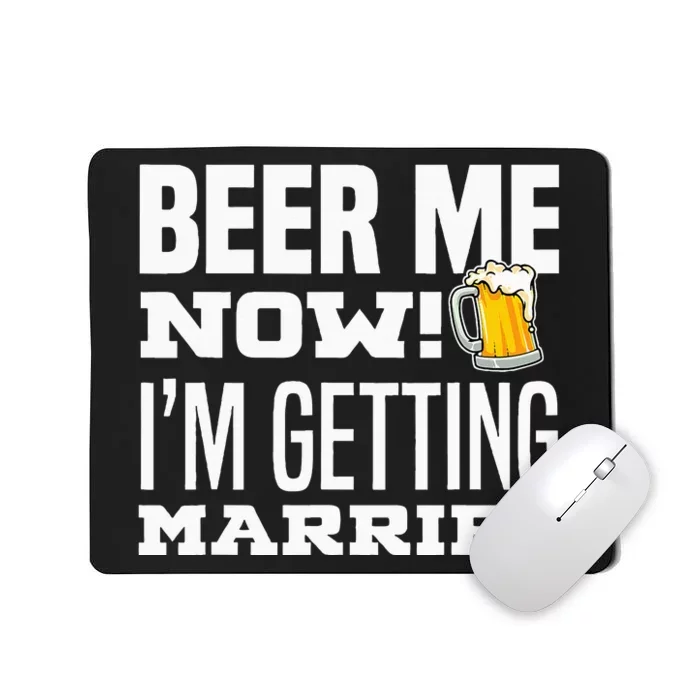 Beer Me Now IM Getting Married Funny Groom Bachelor Party Mousepad