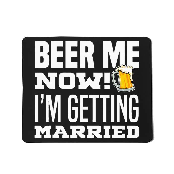 Beer Me Now IM Getting Married Funny Groom Bachelor Party Mousepad