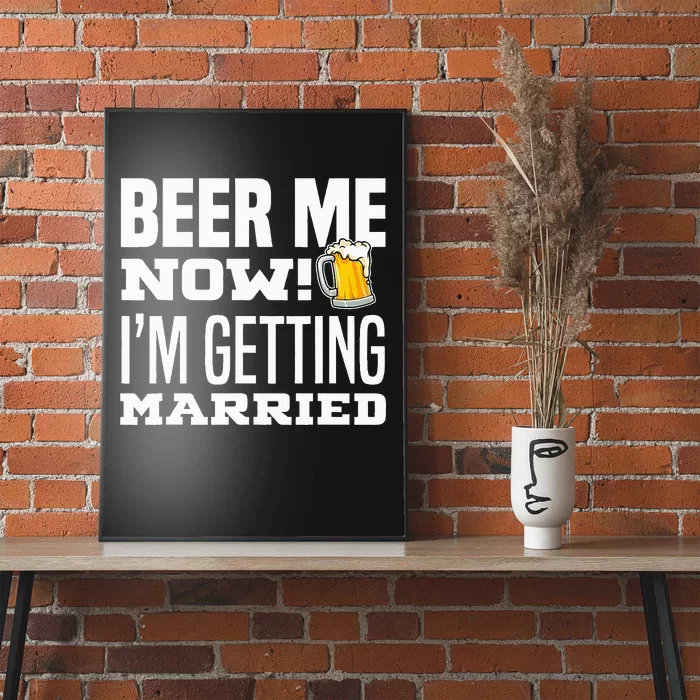 Beer Me Now IM Getting Married Funny Groom Bachelor Party Poster