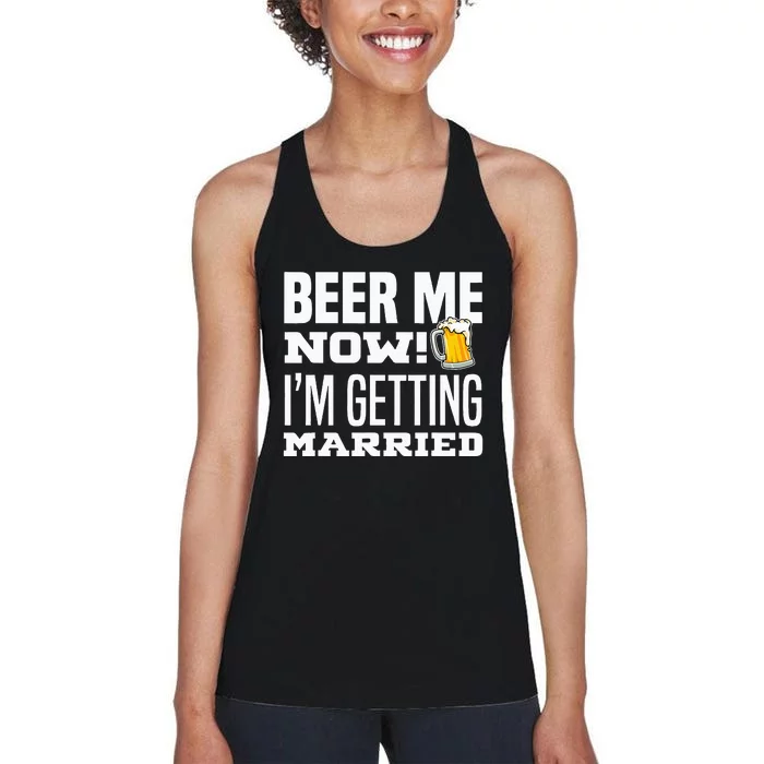 Beer Me Now IM Getting Married Funny Groom Bachelor Party Women's Racerback Tank