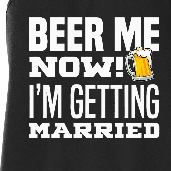 Beer Me Now IM Getting Married Funny Groom Bachelor Party Women's Racerback Tank