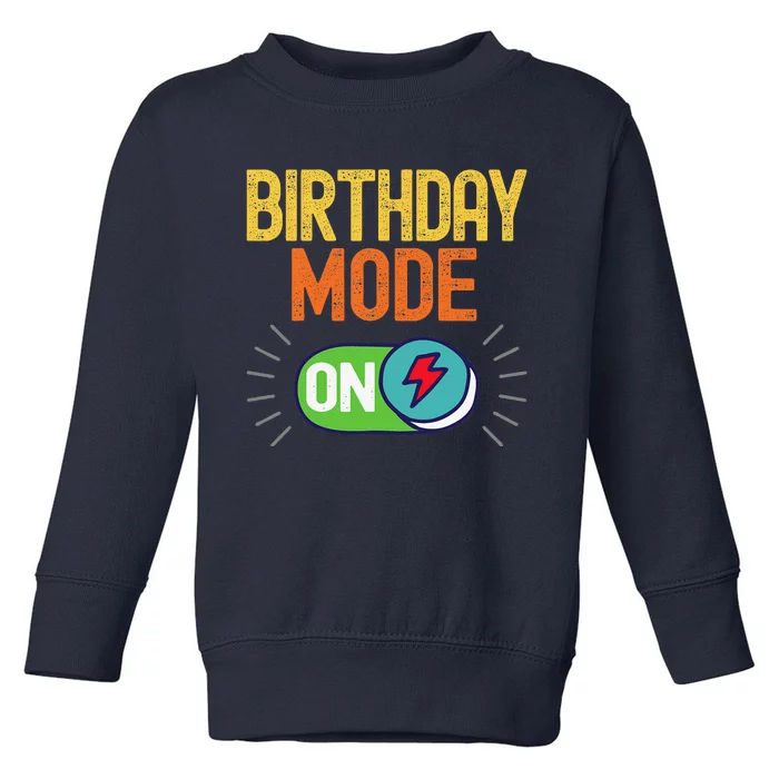 Birthday Mode On Funny Happy Birthday To You Son Daughter Toddler Sweatshirt