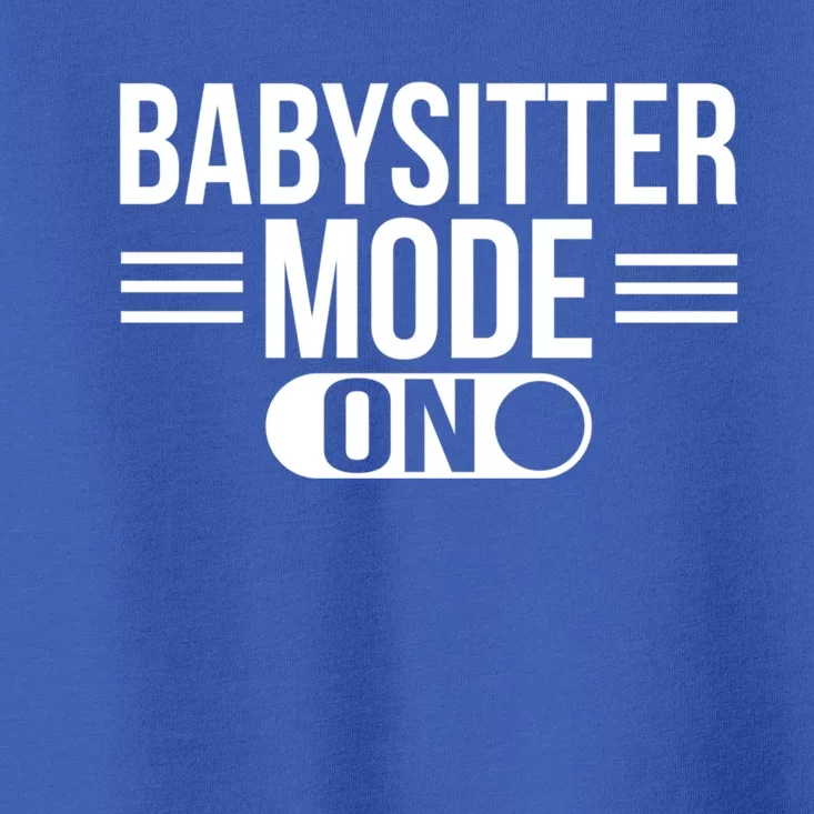 Babysitter Mode On Sitting Sitters Gift Toddler T-Shirt