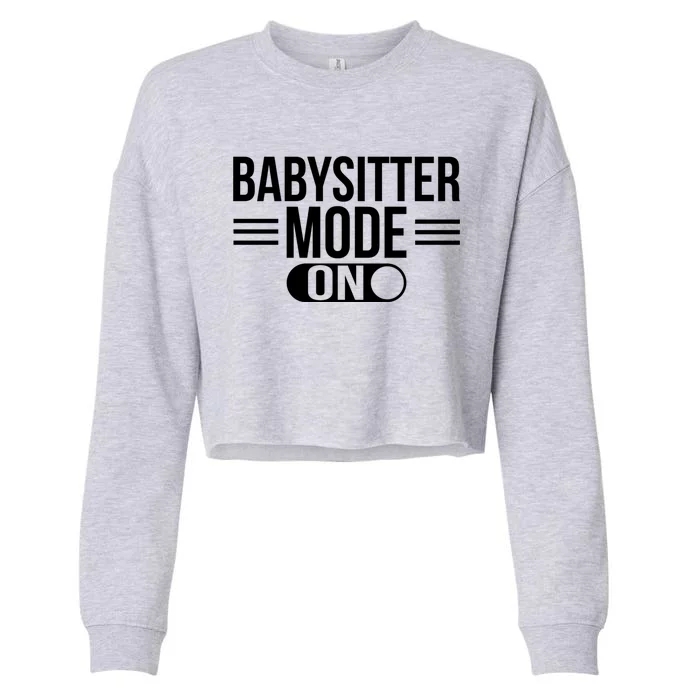 Babysitter Mode On Sitting Sitters Gift Cropped Pullover Crew