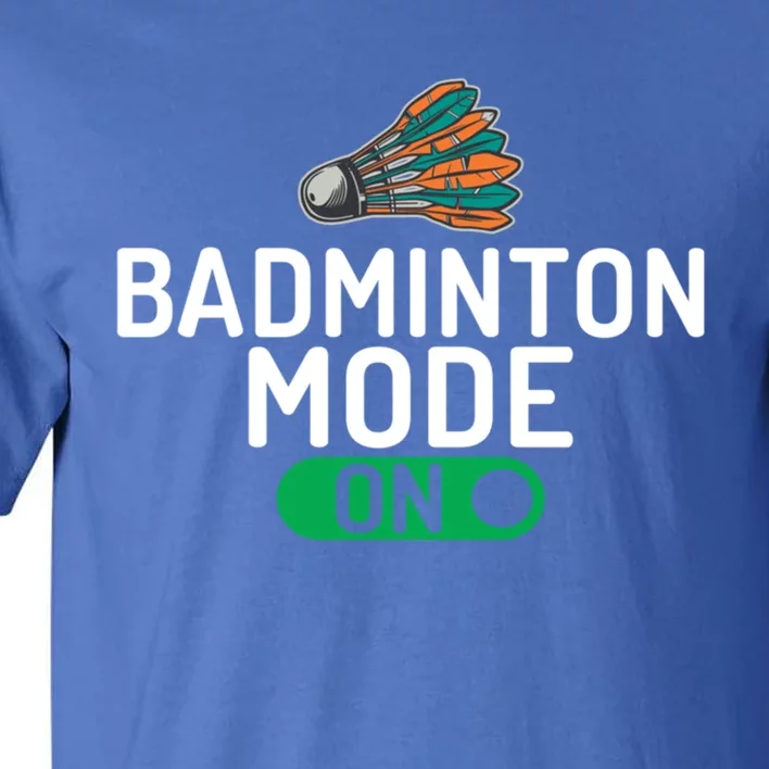 Badminton Mode On Badminton Gift Tall T-Shirt