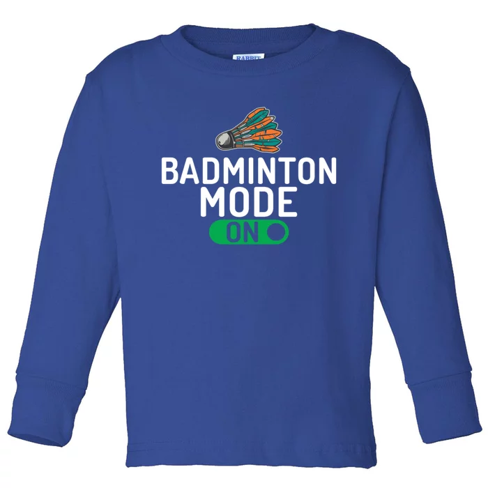 Badminton Mode On Badminton Gift Toddler Long Sleeve Shirt