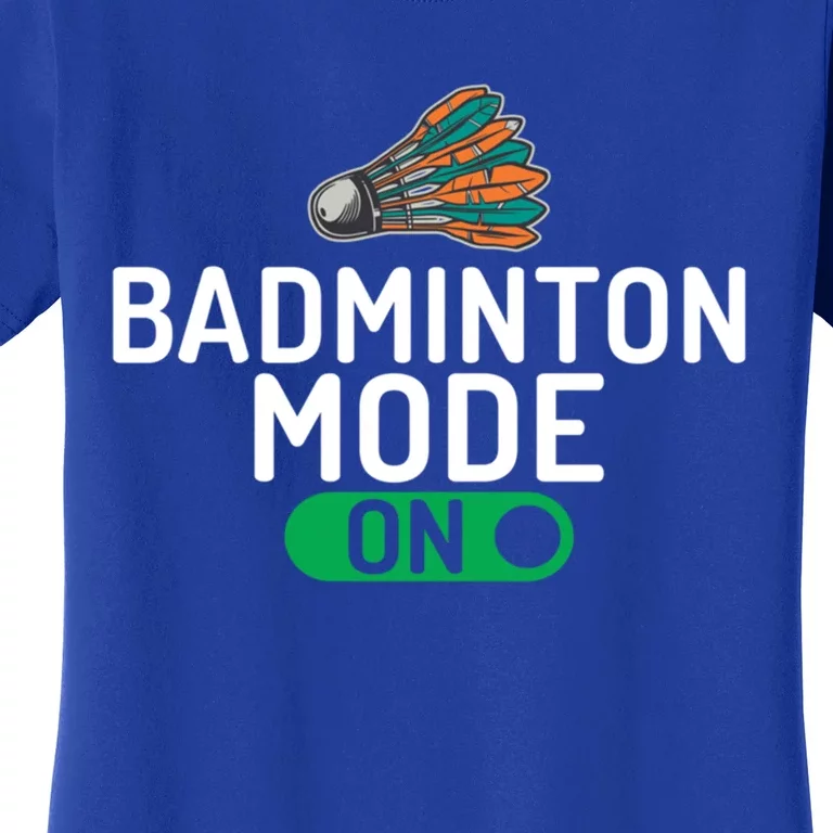 Badminton Mode On Badminton Gift Women's T-Shirt