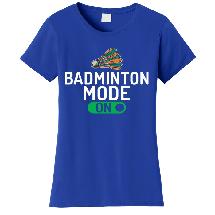 Badminton Mode On Badminton Gift Women's T-Shirt