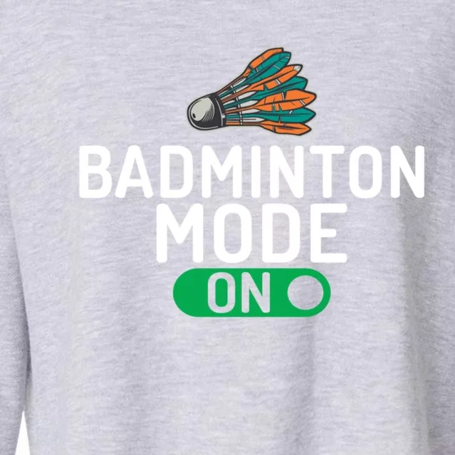 Badminton Mode On Badminton Gift Cropped Pullover Crew