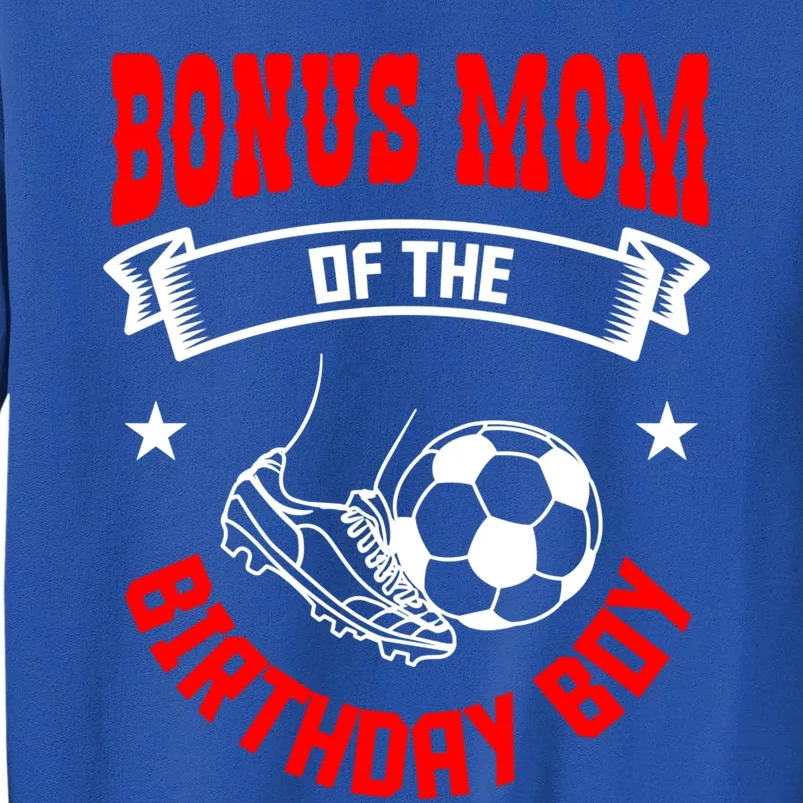 Bonus Mom Of The Birthday Soccer Player Bday Team Party Gift Tall Sweatshirt