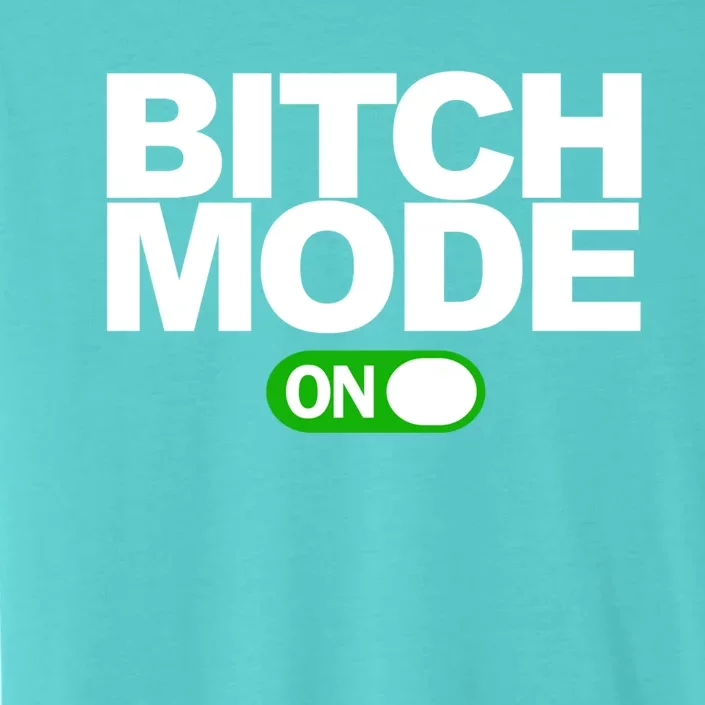 Bitch Mode On Funny Gift ChromaSoft Performance T-Shirt