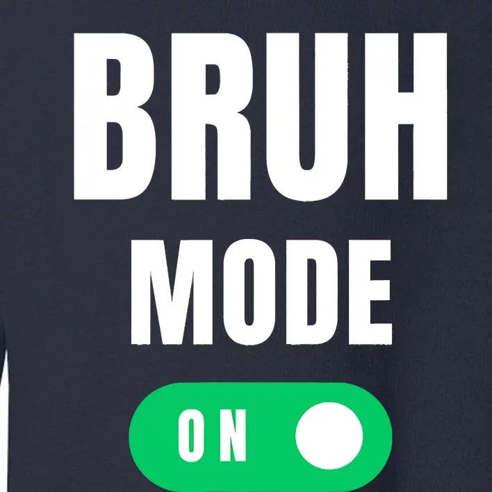 Bruh Mode On Brah Bra Bro Funny Mom Bruh Bruh Dude Bruh Toddler Sweatshirt