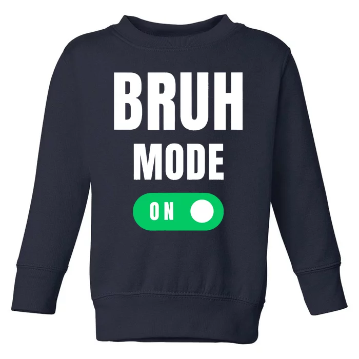 Bruh Mode On Brah Bra Bro Funny Mom Bruh Bruh Dude Bruh Toddler Sweatshirt