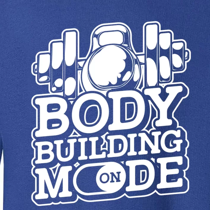 Bodybuilding Mode On Cute Gift Fitness Barbell Workout Bodybuilder Gift Toddler Sweatshirt