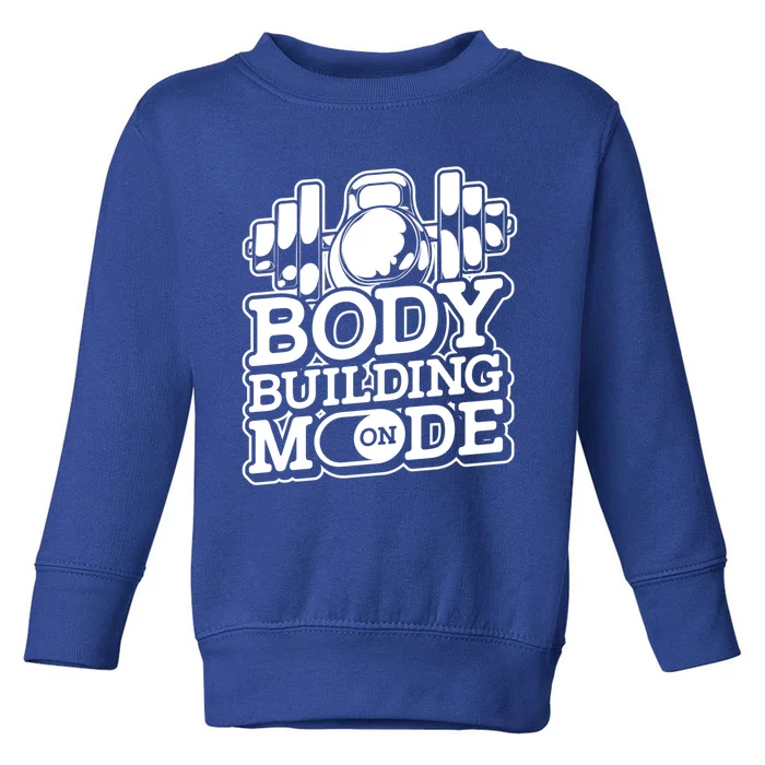 Bodybuilding Mode On Cute Gift Fitness Barbell Workout Bodybuilder Gift Toddler Sweatshirt